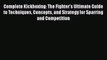 [Read book] Complete Kickboxing: The Fighter's Ultimate Guide to Techniques Concepts and Strategy