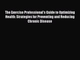 [Read book] The Exercise Professional's Guide to Optimizing Health: Strategies for Preventing