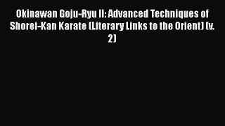 [Read book] Okinawan Goju-Ryu II: Advanced Techniques of Shorei-Kan Karate (Literary Links