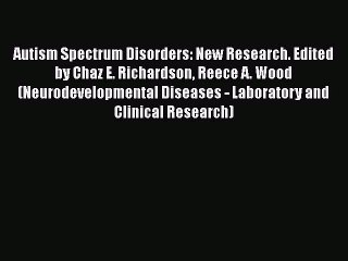 [Read book] Autism Spectrum Disorders: New Research. Edited by Chaz E. Richardson Reece A.