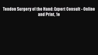 [Read book] Tendon Surgery of the Hand: Expert Consult - Online and Print 1e [PDF] Online