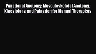 [Read book] Functional Anatomy: Musculoskeletal Anatomy Kinesiology and Palpation for Manual