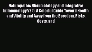 [Read book] Naturopathic Rheumatology and Integrative Inflammology V3.5: A Colorful Guide Toward