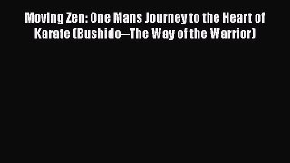 [Read book] Moving Zen: One Mans Journey to the Heart of Karate (Bushido--The Way of the Warrior)