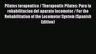 [Read book] Pilates terapeutico / Therapeutic Pilates: Para la rehabilitacion del aparato locomotor