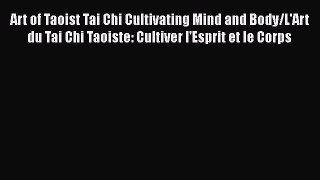 [Read book] Art of Taoist Tai Chi Cultivating Mind and Body/L'Art du Tai Chi Taoiste: Cultiver