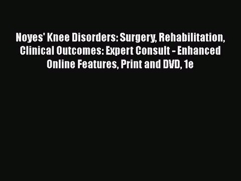 [Read book] Noyes' Knee Disorders: Surgery Rehabilitation Clinical Outcomes: Expert Consult