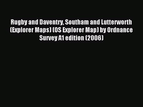 Read Rugby and Daventry Southam and Lutterworth (Explorer Maps) (OS Explorer Map) by Ordnance