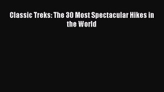 Read Classic Treks: The 30 Most Spectacular Hikes in the World Ebook Free