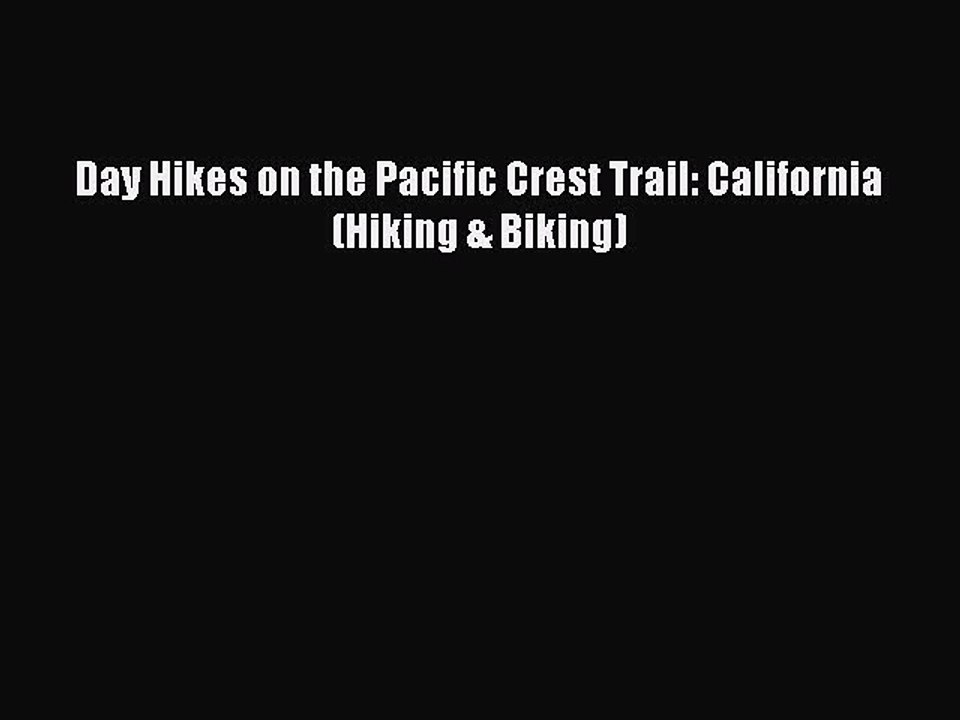 Read Day Hikes on the Pacific Crest Trail: California (Hiking & Biking) Ebook Free