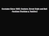 [Read book] Costume Since 1945: Couture Street Style and Anti-Fashion (Fashion & Textiles)
