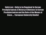Book Unity Lost - Unity to be Regained in Korean Presbyterianism: A History of Divisions in