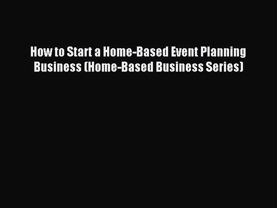 Read How to Start a Home-Based Event Planning Business (Home-Based Business Series) Ebook Free