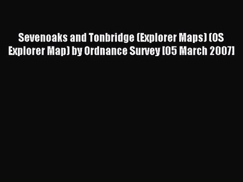 Read Sevenoaks and Tonbridge (Explorer Maps) (OS Explorer Map) by Ordnance Survey [05 March