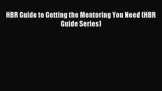 Read HBR Guide to Getting the Mentoring You Need (HBR Guide Series) PDF Free
