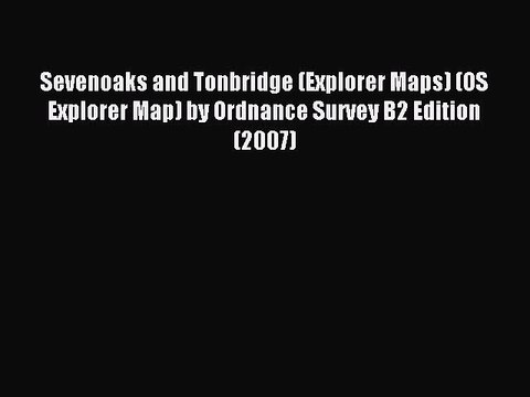Read Sevenoaks and Tonbridge (Explorer Maps) (OS Explorer Map) by Ordnance Survey B2 Edition