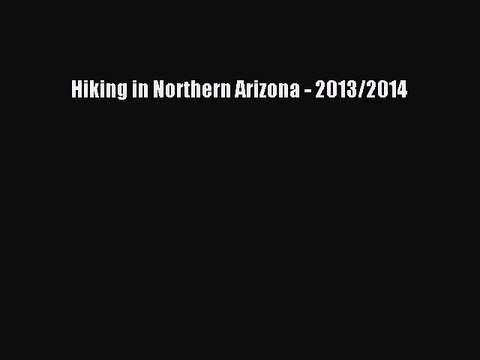 Read Hiking in Northern Arizona - 2013/2014 Ebook Free