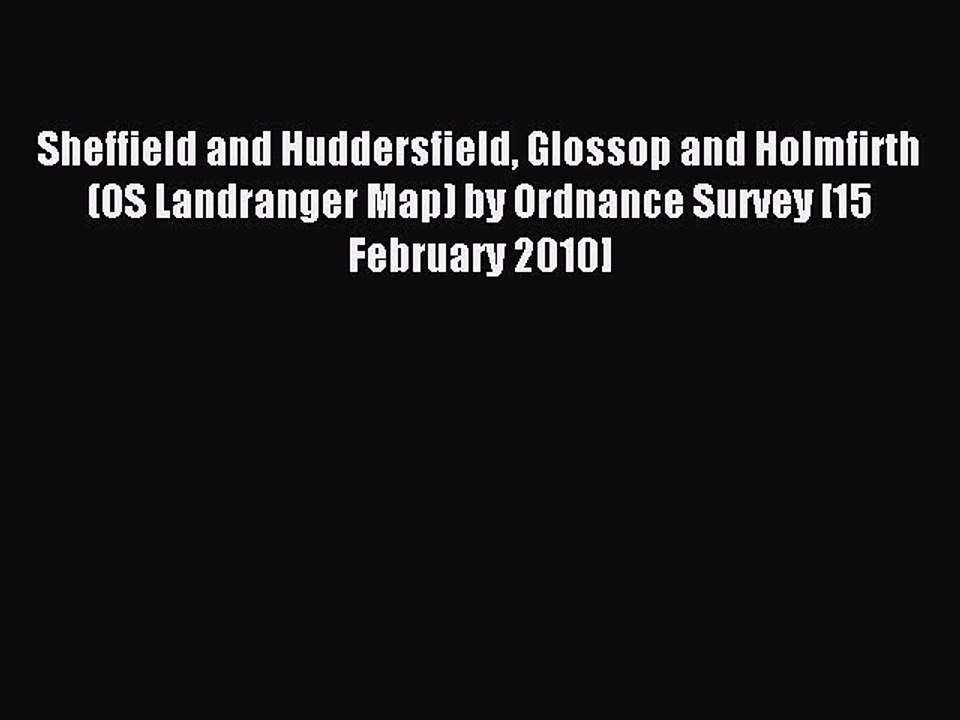 Read Sheffield and Huddersfield Glossop and Holmfirth (OS Landranger Map) by Ordnance Survey