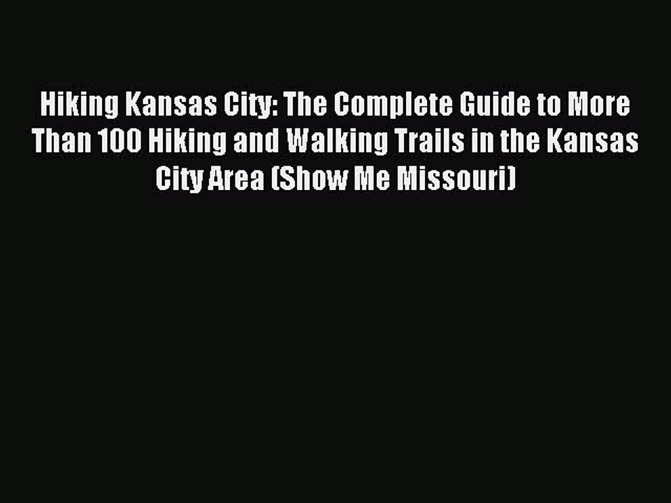 Read Hiking Kansas City: The Complete Guide to More Than 100 Hiking and Walking Trails in the