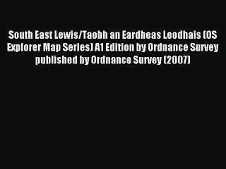 Read South East Lewis/Taobh an Eardheas Leodhais (OS Explorer Map Series) A1 Edition by Ordnance