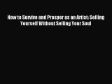 Read How to Survive and Prosper as an Artist: Selling Yourself Without Selling Your Soul Ebook