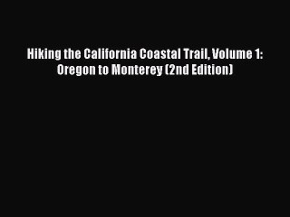 Download Hiking the California Coastal Trail Volume 1: Oregon to Monterey (2nd Edition) PDF