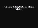 [Read book] Customizing the Body: The Art and Culture of Tattooing [Download] Full Ebook