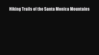 Read Hiking Trails of the Santa Monica Mountains Ebook Free