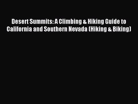 Read Desert Summits: A Climbing & Hiking Guide to California and Southern Nevada (Hiking &