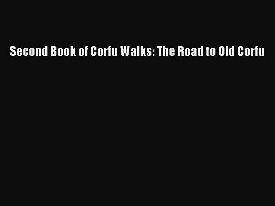 Download Second Book of Corfu Walks: The Road to Old Corfu PDF Online