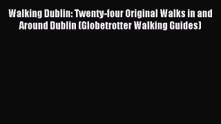Read Walking Dublin: Twenty-four Original Walks in and Around Dublin (Globetrotter Walking