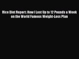 [Read book] Rice Diet Report: How I Lost Up to 12 Pounds a Week on the World Famous Weight-Loss