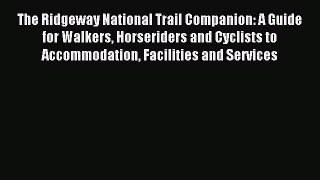 Read The Ridgeway National Trail Companion: A Guide for Walkers Horseriders and Cyclists to