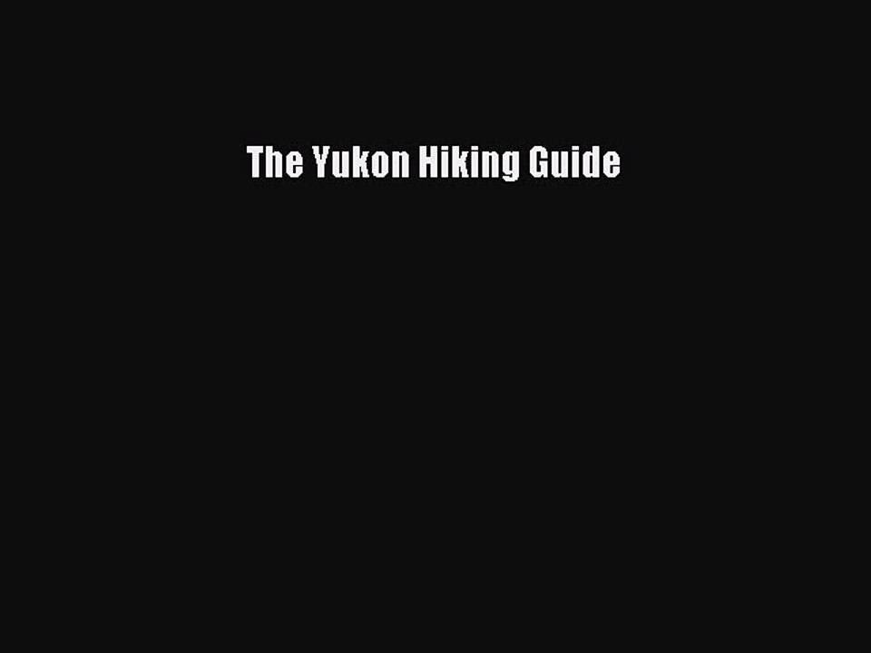 Download The Yukon Hiking Guide PDF Free