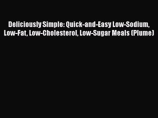 [Read book] Deliciously Simple: Quick-and-Easy Low-Sodium Low-Fat Low-Cholesterol Low-Sugar