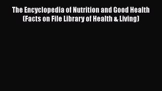 [Read book] The Encyclopedia of Nutrition and Good Health (Facts on File Library of Health