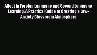[Read book] Affect in Foreign Language and Second Language Learning: A Practical Guide to Creating