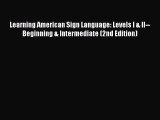 [Read book] Learning American Sign Language: Levels I & II--Beginning & Intermediate (2nd Edition)