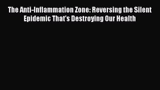[Read book] The Anti-Inflammation Zone: Reversing the Silent Epidemic That's Destroying Our