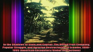 READ Ebooks FREE  In the Shadows of State and Capital The United Fruit Company Popular Struggle and Full EBook