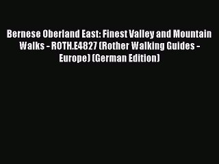 Read Bernese Oberland East: Finest Valley and Mountain Walks - ROTH.E4827 (Rother Walking Guides