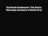 [Read book] The Shaolin Grandmasters' Text: History Philosophy and Gung Fu of Shaolin Ch'an
