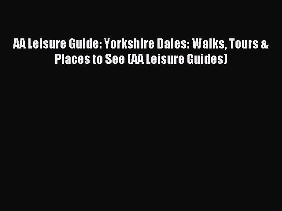 Read AA Leisure Guide: Yorkshire Dales: Walks Tours & Places to See (AA Leisure Guides) PDF