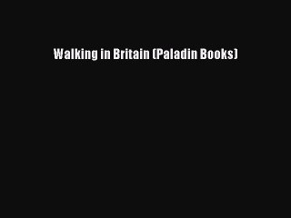 Read Walking in Britain (Paladin Books) Ebook Free