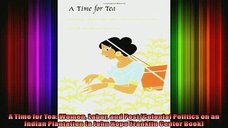 READ book  A Time for Tea Women Labor and PostColonial Politics on an Indian Plantation a John Full EBook