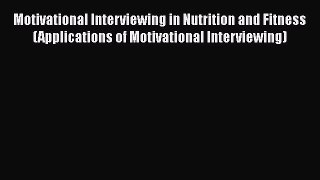 [Read book] Motivational Interviewing in Nutrition and Fitness (Applications of Motivational