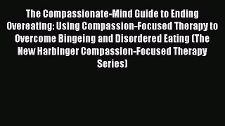 [Read book] The Compassionate-Mind Guide to Ending Overeating: Using Compassion-Focused Therapy