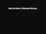 Read Aunt Caroline's Dixieland Recipes Ebook Free