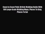 [Read book] Coast to Coast Path: British Walking Guide With 109 Large-Scale Walking Maps Places