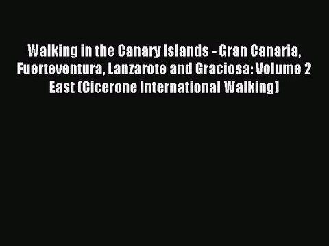 Read Walking in the Canary Islands - Gran Canaria Fuerteventura Lanzarote and Graciosa: Volume